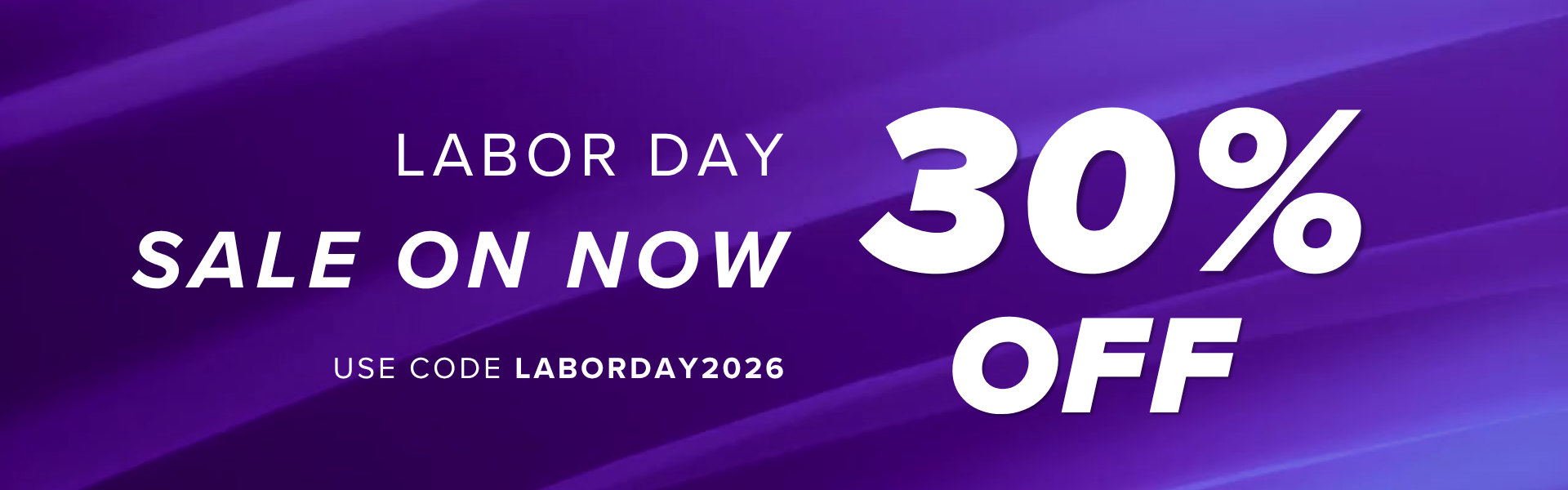 Labor Day sale on now: 30% off. Use code LABORDAY2026